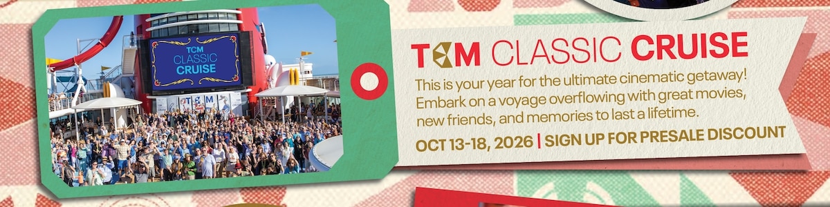 TCM Classic Cruise: Set sail on the ultimate cinematic getaway, overflowing with great movies, new friends, and memories to last a lifetime. Oct 13 through 18, 2026. Sign Up for Presale Discount.