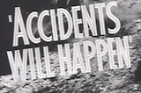 Accidents Will Happen -- (Original Trailer)