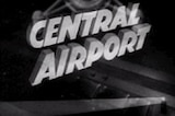 Central Airport -- (Original Trailer)