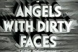 Angels With Dirty Faces -- Opening Credits