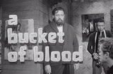 Bucket Of Blood, A (1959) -- Open, I Will Talk To You Of Art