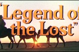 Legend of the Lost -- (Original Trailer)