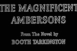 Magnificent Ambersons, The (1942) -- The Magnificence